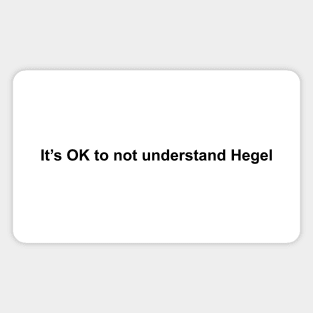 IT'S OK TO NOT UNDERSTAND HEGEL Magnet
